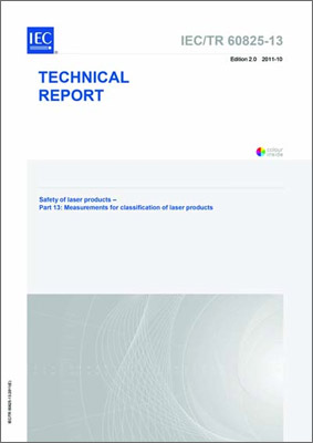 IEC/TR 60825-13 Ed. 2.0 en:2011 &quot;Safety Of Laser Products - Part 13: Measurements For Classification Of Laser Products&quot; (PDF)